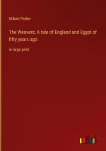 The Weavers; A tale of England and Egypt of fifty years ago
