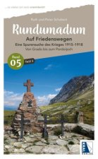 Rundumadum: Auf Friedenswegen Spurensuche des Krieges 1915-1918