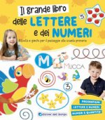 grande libro delle lettere e dei numeri. Attività e giochi per il passaggio alla scuola primaria