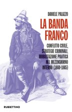 banda Franco. Conflitto civile, strategie criminali, mobilitazione politica nel Mezzogiorno interno (1860-1865)