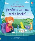Perché (a volte) mi sento triste? Sollevo e scopro. Primissimi perché