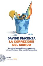 correzione del mondo. Cancel culture, politicamente corretto e i nuovi fantasmi della società frammentata