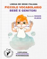 Piccolo vocabolario. Lingua dei segni italiana. Bebè e genitori