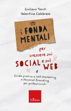 fondamentali per crescere sui social e sul web. Guida pratica a self marketing e personal branding per professionisti