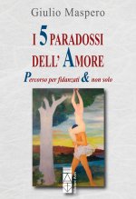 5 paradossi dell'amore. Percorso per fidanzati & non solo