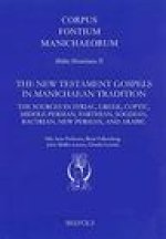The New Testament Gospels in Manichaean Tradition: The Sources in Syriac, Greek, Coptic, Middle Persian, Parthian, Sogdian, Bactrian, New Persian, and