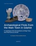 Archaeological Finds from the Main Town in Gdansk: A Catalogue from Excavations at Dlugi Targ and Powroznicza Street