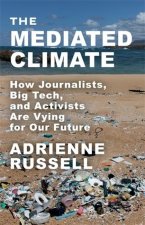 The Mediated Climate – How Journalists, Big Tech, and Activists Are Vying for Our Future