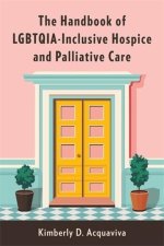 The Handbook of LGBTQIA–Inclusive Hospice and Palliative Care