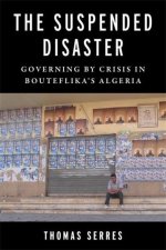 The Suspended Disaster – Governing by Crisis in Bouteflika`s Algeria