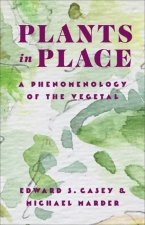 Plants in Place – A Phenomenology of the Vegetal