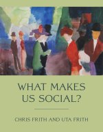 WHAT MAKES US SOCIAL