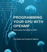 PROGRAMMING YOUR GPU WITH OPENMP