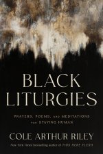 Black Liturgies: Prayers, Poems, Contemplation