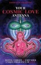 Your Cosmic Love Antenna: Define, Embody & Emit Your Unique Frequency of LOVE