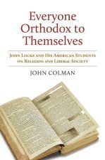 Everyone Orthodox to Themselves: John Locke and His American Students on Religion and Liberal Society