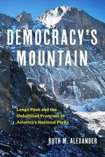 Democracy's Mountain: Longs Peak and the Unfullfilled Promises of America's National Parks Volume 5