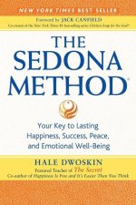 The Sedona Method: Your Key to Lasting Happiness, Success, Peace, and Emotional Well-Being