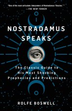 Nostradamus Speaks: The Classic Guide to His Most Shocking Prophecies and Predictions