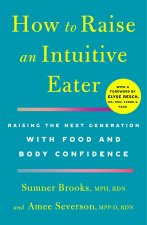 How to Raise an Intuitive Eater: Raising the Next Generation with Food and Body Confidence