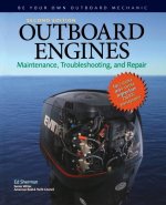 Outboard Engines: Maintenance, Troubleshooting, and Repair, Second Edition: Maintenance, Troubleshooting, and Repair