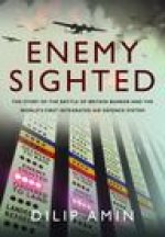 Enemy Sighted: The Story of the Battle of Britain Bunker and the World's First Integrated Air Defence System