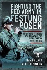 Facing the Red Army in Festung Posen: First-Hand Accounts of German Soldiers on the Eastern Front in 1945