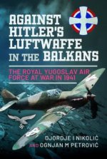 Against Hitler's Luftwaffe in the Balkans: The Royal Yugoslav Air Force at War in 1941