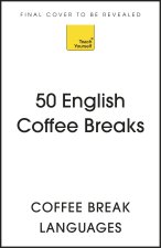 50 English Coffee Breaks: Short Activities to Improve Your English One Cup at a Time