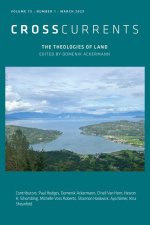 CrossCurrents: The Theologies of Land: Volume 73, Number 1, March 2023