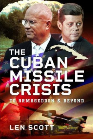 The Cuban Missile Crisis: To Armageddon and Beyond