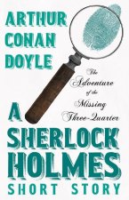 The Adventure of the Missing Three-Quarter - A Sherlock Holmes Short Story: With Original Illustrations by Charles R. MacAuley