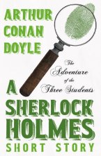 The Adventure of the Three Students - A Sherlock Holmes Short Story: With Original Illustrations by Charles R. MacAuley