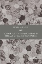 Zombie Politics and Culture in the Age of Casino Capitalism