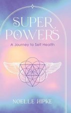 Superpowers: A Journey to Self-Health