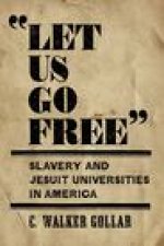 Let Us Go Free: Slavery and Jesuit Universities in America
