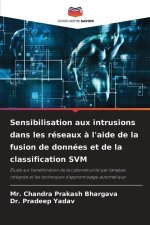 Sensibilisation aux intrusions dans les réseaux ? l'aide de la fusion de données et de la classification SVM