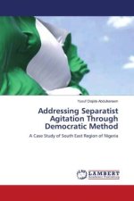 Addressing Separatist Agitation Through Democratic Method