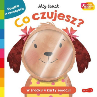 Co czujesz? Akademia mądrego dziecka. Mój świat (Miękka)