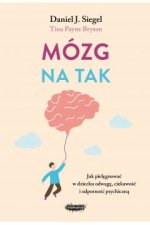Mózg na tak. Jak pielęgnować w dziecku odwagę, ciekawość i odporność psychiczną