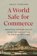 A World Safe for Commerce – American Foreign Policy from the Revolution to the Rise of China