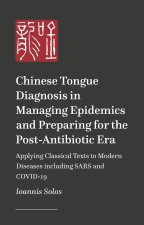 Chinese Tongue Diagnosis in Managing Epidemics and Preparing for the Post-Antibiotic Era: Applying Classical Texts to Modern Diseases Including Sars a