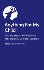 Anything for My Child: Making Impossible Decisions for Medically Complex Children