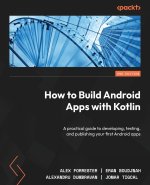 How to Build Android Apps with Kotlin - Second Edition: A practical guide to developing, testing, and publishing your first Android apps