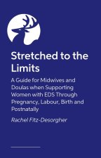 Stretched to the Limits: A Guide for Midwives and Doulas When Supporting Women with Eds Through Pregnancy, Labour, Birth and Postnatally