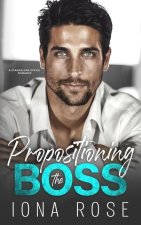 Propositioning The Boss: A Standalone Office Romance