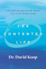 The Contented Life: The Art of Enjoying What You Have Right Now