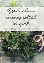 Appalachian Granny Witch Magick: Magick and Musings of an Appalachian Mountain Witch