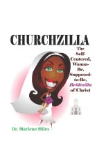Churchzilla: The Self-Centered, Wanna-Be, Supposed-to-Be Bridezilla of Christ