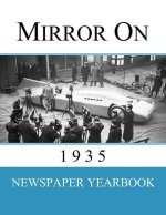 Mirror On 1935: Newspaper Yearbook containing 120 front pages from 1935 - Unique birthday gift / present idea.